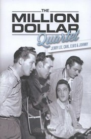 The million dollar quartet ; Jerry Lee, Carl, Elvis & Johnny