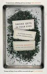 Smoke gets in your eyes : and other lessons from the crematorium