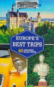 Europe's best trips : 40 amazing road trips.