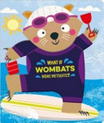 What if wombats wore wetsuits?
