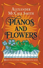 Pianos and flowers : brief encounters of the romantic kind