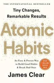 Atomic habits ; tiny changes, remarkable results ; an easy and proven way to building good habits and break bad ones