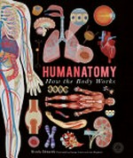 Humanatomy : how your body works