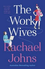 The Work Wives / Johns, Rachael.