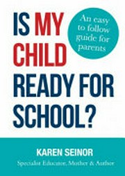 Is my child ready for school? : an easy to follow guide for parents