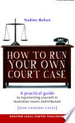 How to run your own court case: a practical guide to representing yourself in Australian courts and tribunals