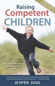 Raising competent children : a new way of developing relationships with children