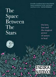 The space between the stars : on love, loss and the magical power of nature to heal