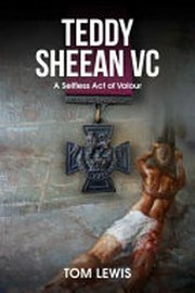 Teddy Sheean VC : a selfless act of valour