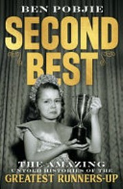 Second best : the amazing untold histories of the greatest runners-up