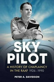 Sky pilot : a history of chaplaincy in the RAAF, 1926-1990