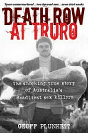 Death row at Truro ; the shocking true story of Australia's deadliest sex killers