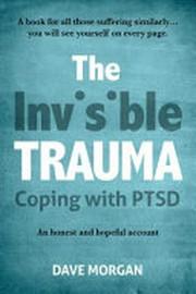 The invisible trauma : coping with PTSD