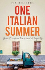 One Italian summer : across the world and back in search of the good life / by Pip Williams.
