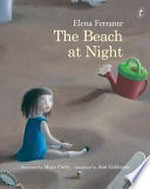The beach at night / Elena Ferrante ; translated from the Italian by Ann Goldstein ; illustrated by Mara Cerri.