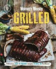 Grilled : delicious, easy to prepare recipes to grill or barbecue