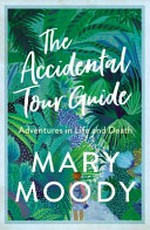 The accidental tour guide : adventures in life and death