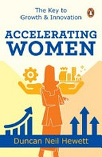 Accelerating women ; the key to growth and innovation